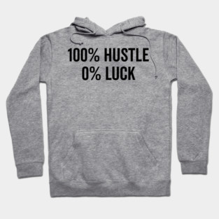 100% Hustle 0% Luck Hoodie