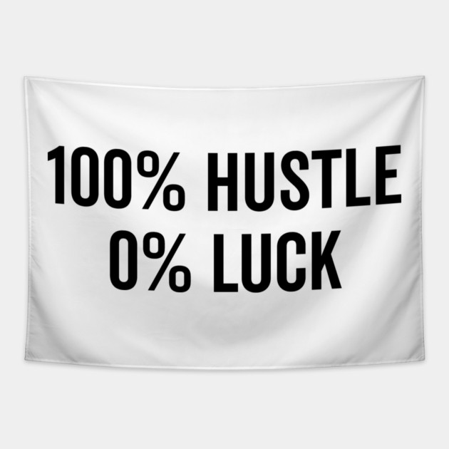100% Hustle 0% Luck Tapestry by Frank Ring