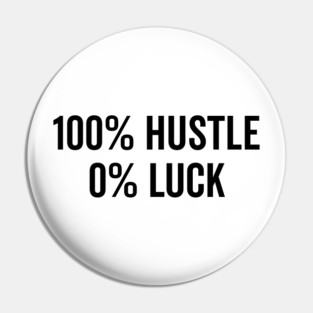 100% Hustle 0% Luck Pin