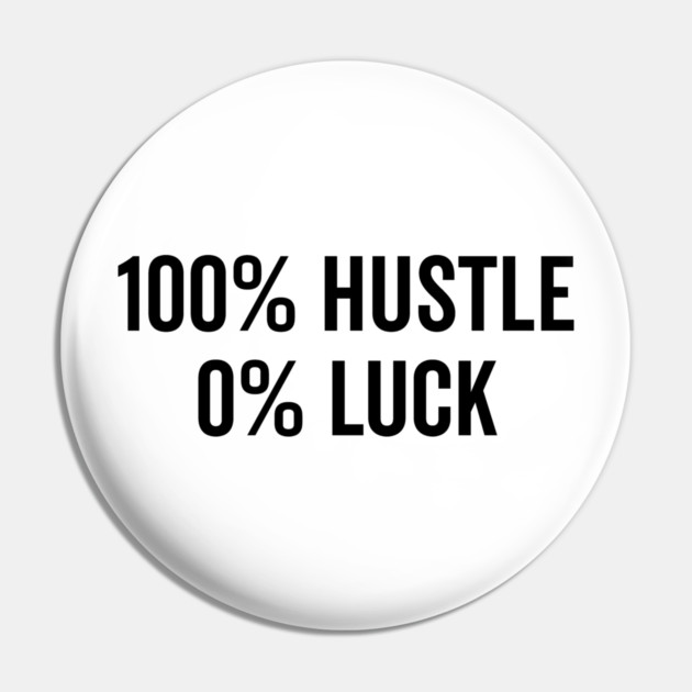 100% Hustle 0% Luck Pin by Frank Ring