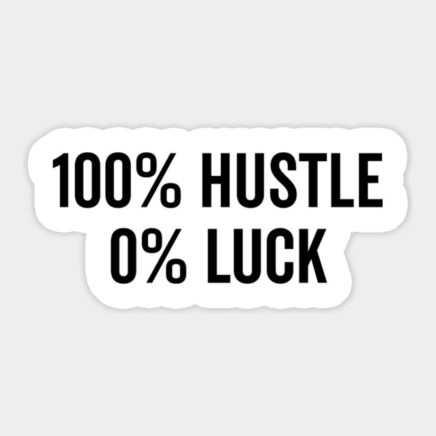 100% Hustle 0% Luck Sticker by Frank Ring