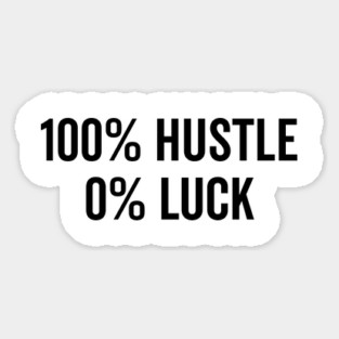 100% Hustle 0% Luck Magnet