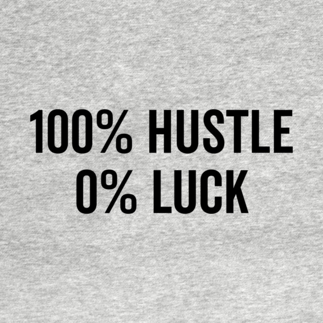 100% Hustle 0% Luck by Frank Ring