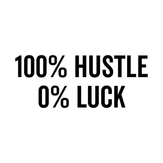 100% Hustle 0% Luck by Frank Ring