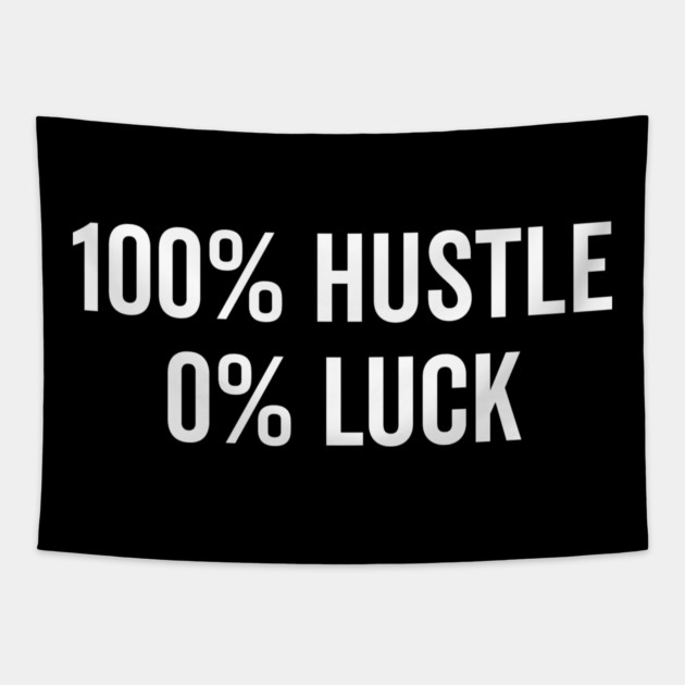 100% Hustle 0% Luck Tapestry by Frank Ring