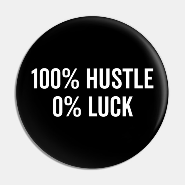 100% Hustle 0% Luck Pin by Frank Ring