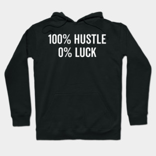 100% Hustle 0% Luck Hoodie