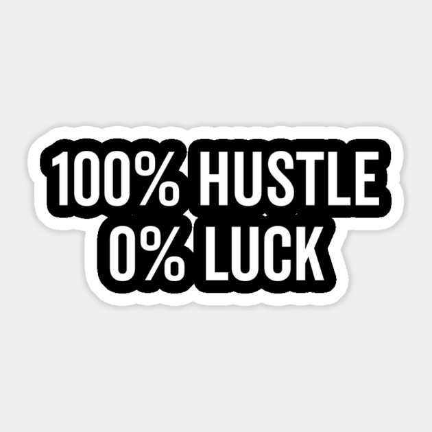 100% Hustle 0% Luck Sticker by Frank Ring