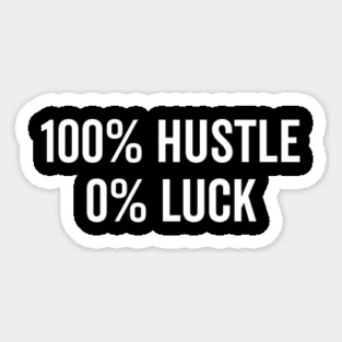 100% Hustle 0% Luck Magnet