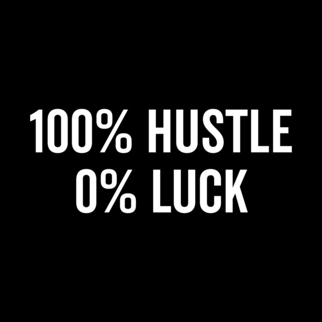 100% Hustle 0% Luck by Frank Ring