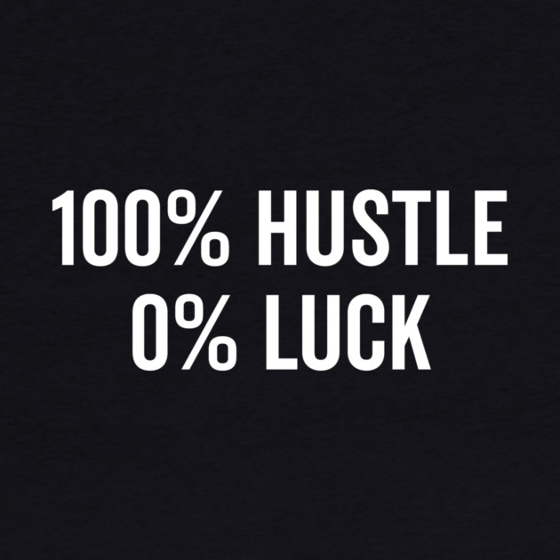 100% Hustle 0% Luck by Frank Ring