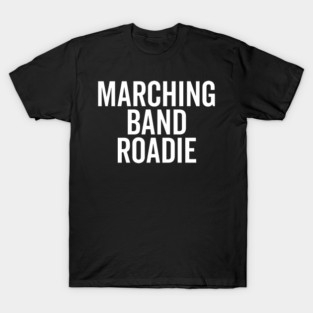 Marching Band Roadie T-Shirt