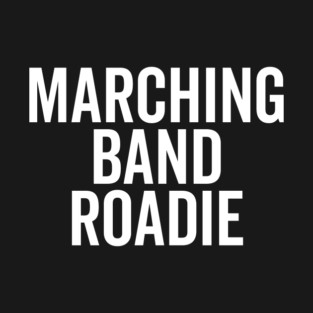 Marching Band Roadie T-Shirt