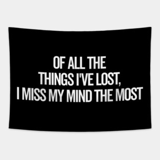 Of All The Things I’ve Lost I Miss My Mind The Most Tapestry
