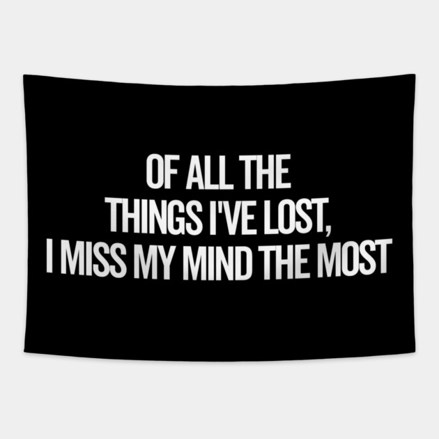 Of All The Things I’ve Lost I Miss My Mind The Most Tapestry by Frank Ring