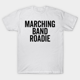 Marching Band Roadie T-Shirt