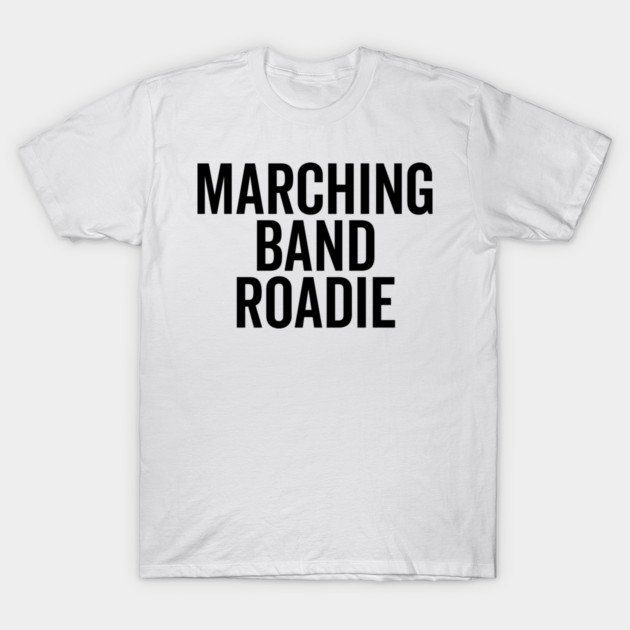 Marching Band Roadie T-Shirt by Frank Ring