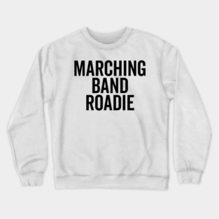 Marching Band Roadie Crewneck Sweatshirt