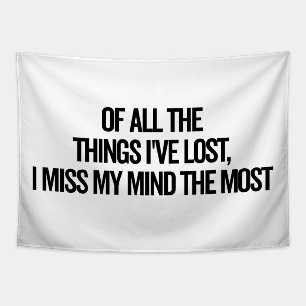 Of All The Things I’ve Lost I Miss My Mind The Most Tapestry by Frank Ring