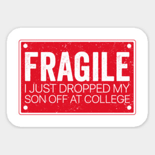 Fragile Parent – I Dropped My Son Off at College Magnet