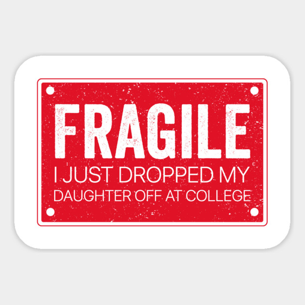 Fragile I Dropped My Daughter Off at College - Fragile Parent Magnet by ArtistTee ⭐⭐⭐⭐⭐