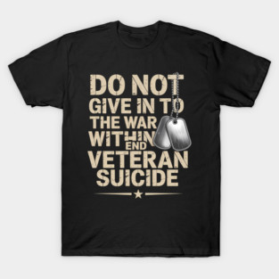 Do Not Give In To The War Within End Veteran Suicide T-Shirt