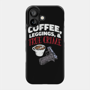 Coffee, Leggings & True Crime - True Crime Podcast Lover Phone Case