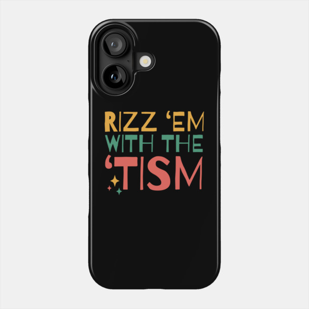 Autism Rizz Em With The Tism Phone Case by The WYLD Tribe