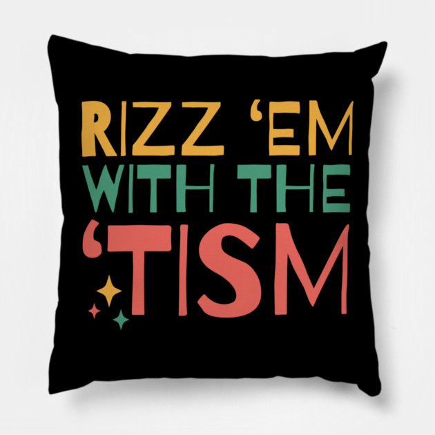 Autism Rizz Em With The Tism Pillow by The WYLD Tribe