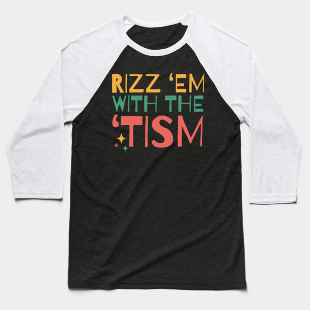 Autism Rizz Em With The Tism Baseball T-Shirt by The WYLD Tribe