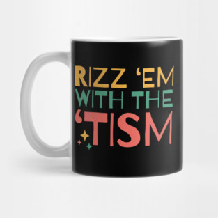 Autism Rizz Em With The Tism Mug