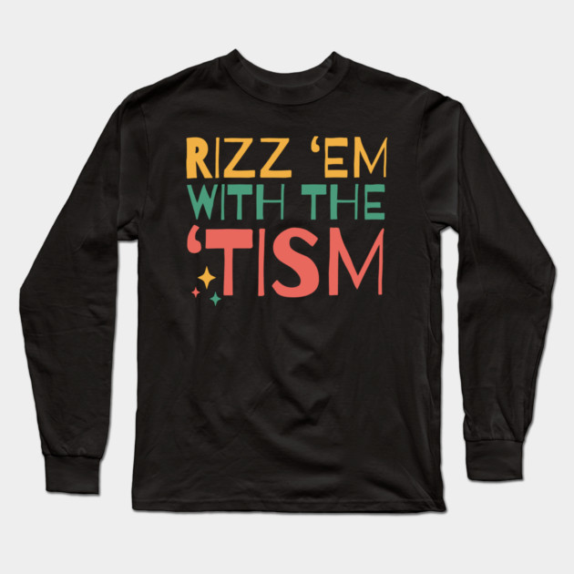 Autism Rizz Em With The Tism Long Sleeve T-Shirt by The WYLD Tribe