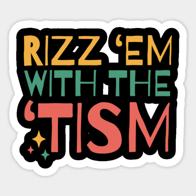 Autism Rizz Em With The Tism Sticker by The WYLD Tribe