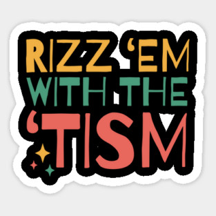 Autism Rizz Em With The Tism Magnet