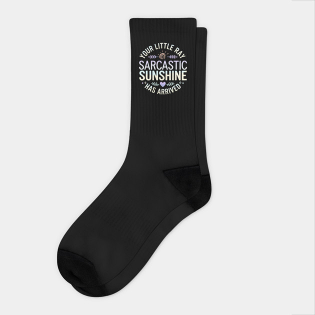 Your Little Ray of Sarcastic Sunshine Has Arrived Socks by MakerMind8.2