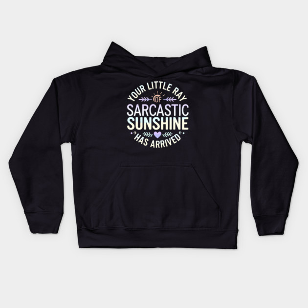 Your Little Ray of Sarcastic Sunshine Has Arrived Kids Hoodie by MakerMind8.2