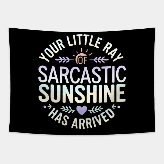 Your Little Ray of Sarcastic Sunshine Has Arrived Tapestry by MakerMind8.2