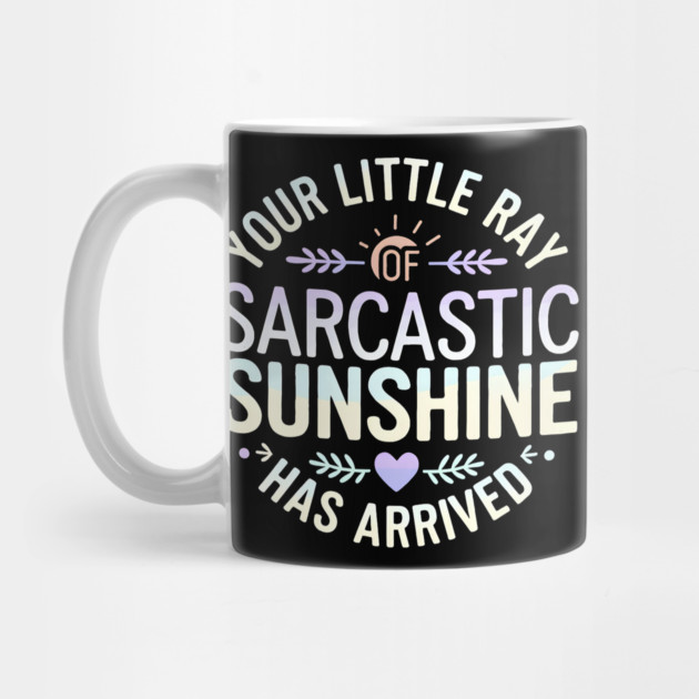 Your Little Ray of Sarcastic Sunshine Has Arrived by MakerMind8.2