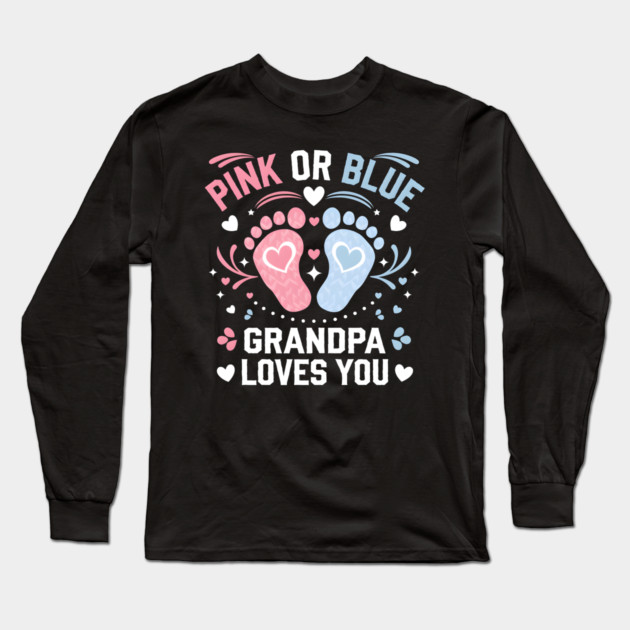 Pink or Blue Grandpa Loves You Gender Reveal Long Sleeve T-Shirt by MakerMind8.2