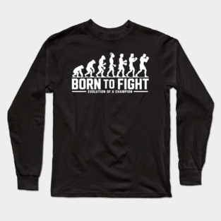 Born to Fight Evolution of a Champion Long Sleeve T-Shirt