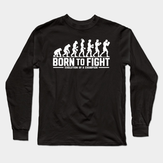 Born to Fight Evolution of a Champion Long Sleeve T-Shirt by MakerMind8.2