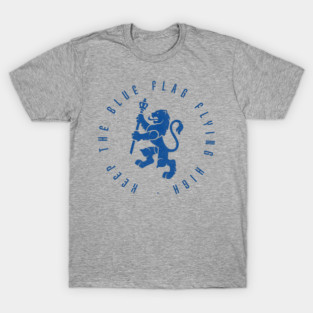 Keep the blue flag flying high Chelsea blue T-Shirt