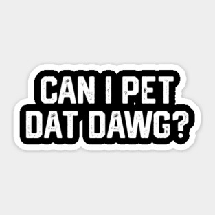 Can I Pet Dat Dawg? Sticker