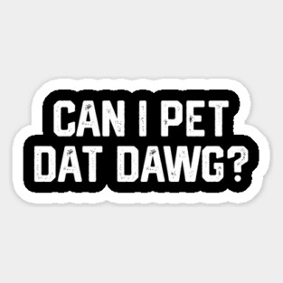 Can I Pet Dat Dawg? Magnet