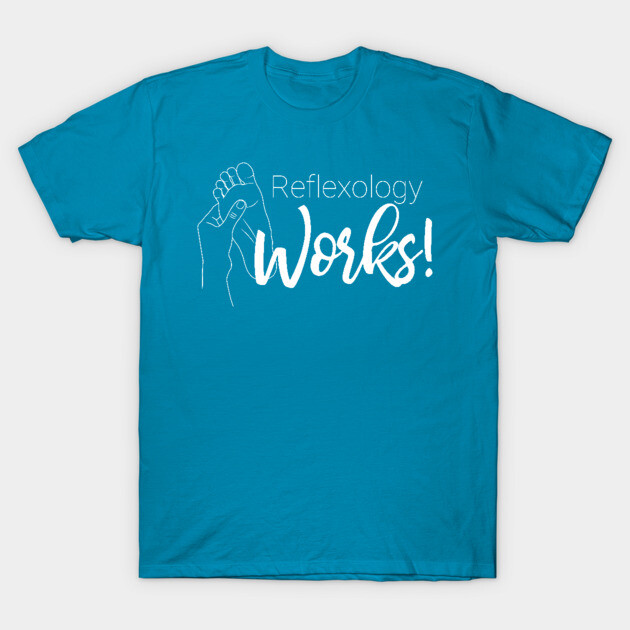 Reflexology Works! T-Shirt by Balanceandharmonyforreflexologists