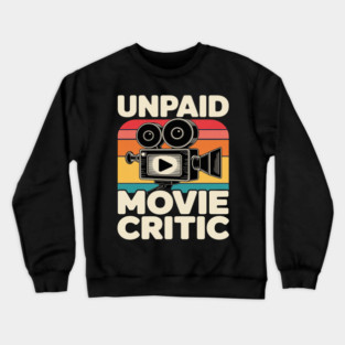 Film Cinema Unpaid Movie Critic Crewneck Sweatshirt