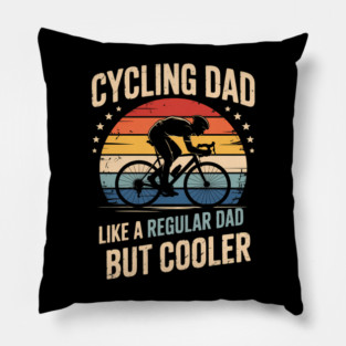 Cycling Dad Like A Regular Dad But Cooler Pillow