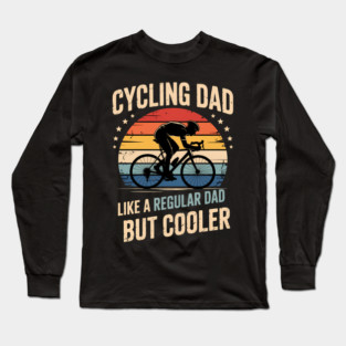 Cycling Dad Like A Regular Dad But Cooler Long Sleeve T-Shirt