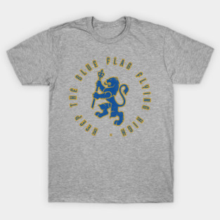 Keep the blue flag flying high Chelsea blue gold T-Shirt