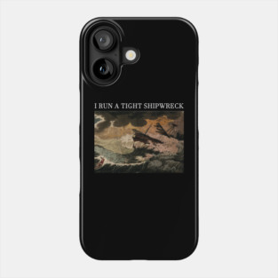 i run a tight shipwreck Phone Case
